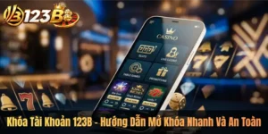 Khóa Tài Khoản 123B – Hướng Dẫn Mở Khóa Nhanh Và An Toàn